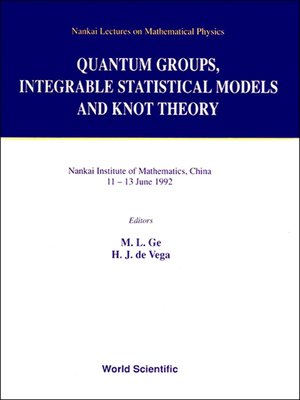 cover image of Quantum Groups, Integrable Statistical Models and Knot Theory--The Fifth Nankai Workshop